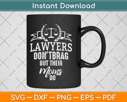 Lawyers Don't Brag But Their Moms Do Svg Png Dxf Digital Cutting File