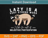 Lazy Is A Very Strong Word Sloth Gift Svg Design Cricut Printable Cutting Files