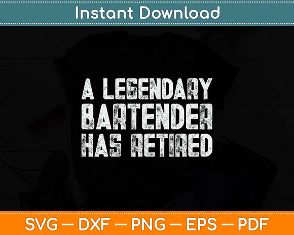 Legendary Bartender Has Retired Funny Retirement Svg Png Dxf Digital Cutting File