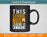 Legendary Retired School Bus Driver Funny Retirement Svg Design Cricut Cutting Files