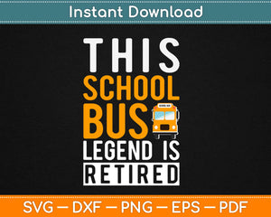 Legendary Retired School Bus Driver Funny Retirement Svg Design Cricut Cutting Files