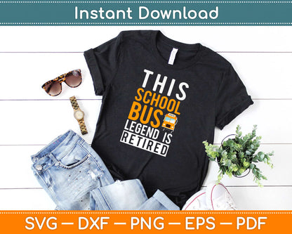 Legendary Retired School Bus Driver Funny Retirement Svg Design Cricut Cutting Files