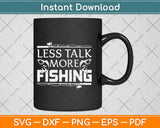 Less Talk More Fishing Svg Design Cricut Printable Cutting Files