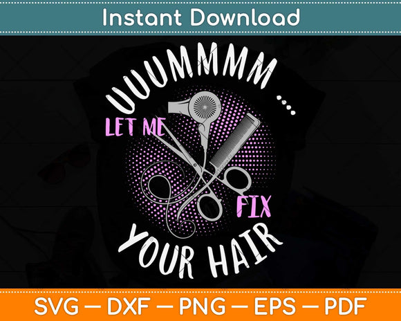 Let Me Fix Your Hair Funny Hairdresser Hairstylist Svg Png Dxf Digital Cutting File