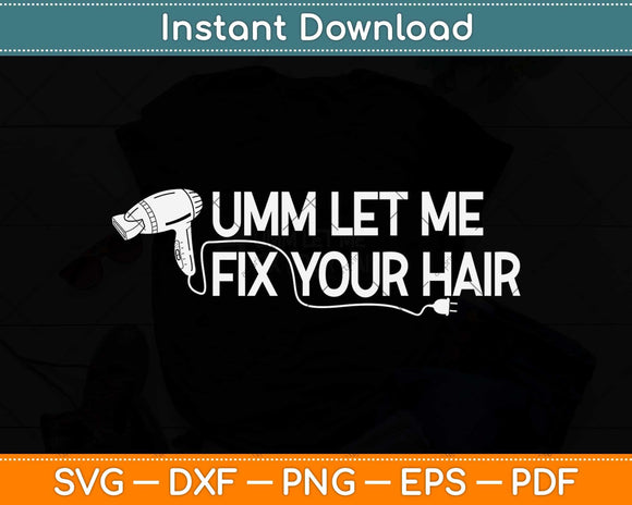 Let Me Fix Your Hair Funny Hairdresser Hairstylist Svg Png Dxf Digital Cutting File