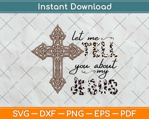 Let Me Tell You About My Jesus Christian Bible God Svg Png Dxf Digital Cutting File