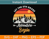 Let The 5th Grade Adventure Begin Teacher Back To School Svg Png Dxf Cutting File