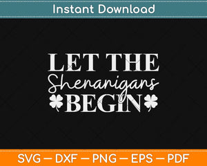 Let The Shenanigans Begin St Patrick's Day Svg Design Cricut Printable Cutting File