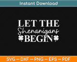 Let The Shenanigans Begin St Patrick's Day Svg Design Cricut Printable Cutting File