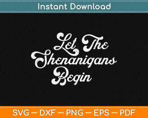 Let The Shenanigans Begin ST. Patrick's Day Svg Design Cricut Printable Cutting File