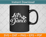 Let's Dance Cute Dancer Ballerina Birthday Gift Svg Design Cricut Printable Cut File