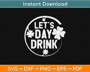 Let’s Day Drink ST. Patrick's Day Svg Design Cricut Printable Cutting File