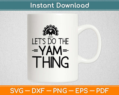 Let's Do the Yam Thing Thanksgiving Svg Design Cricut Printable Cutting Files