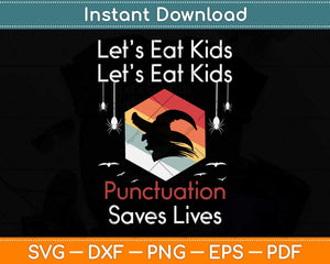 Lets eat kids Punctuation Saves Lives Teacher Halloween Svg Png Dxf Digital Cutting File