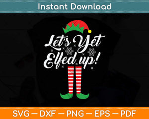 Let's Get Elfed Up Funny Drinking Christmas Svg Png Dxf Digital Cutting File