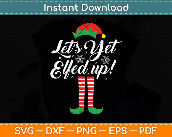 Let's Get Elfed Up Funny Drinking Christmas Svg Png Dxf Digital Cutting File