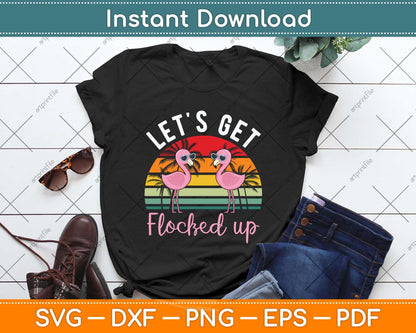 Let's Get Flocked Up Flamingo Funny Retro Party Summer Svg Png Dxf Digital Cutting File