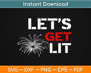 Let's Get Lit with Fireworks & Stars 4th of July Svg Design Cricut Printable Cutting Files