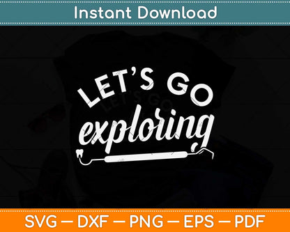 Let's Go Exploring Funny Dental Dentist Hygienist Assistant Svg Png Dxf Cutting File