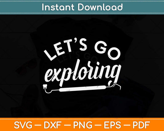 Let's Go Exploring Funny Dental Dentist Hygienist Assistant Svg Png Dxf Cutting File