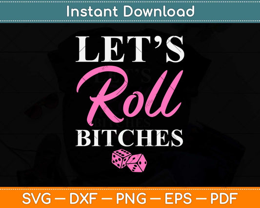 Let's Roll Bitches Funny Player Bunco Dice Game Party Night Svg Png Dxf File