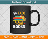 Let's Taco Bout Books - Book Lover Cinco De Mayo Bookish Svg Png Dxf Cutting File