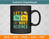 Let's Taco 'Bout Science - Funny Pun Science Svg Png Dxf Digital Cutting File