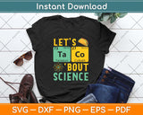 Let's Taco 'Bout Science - Funny Pun Science Svg Png Dxf Digital Cutting File