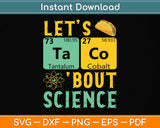 Let's Taco 'Bout Science - Funny Pun Science Svg Png Dxf Digital Cutting File