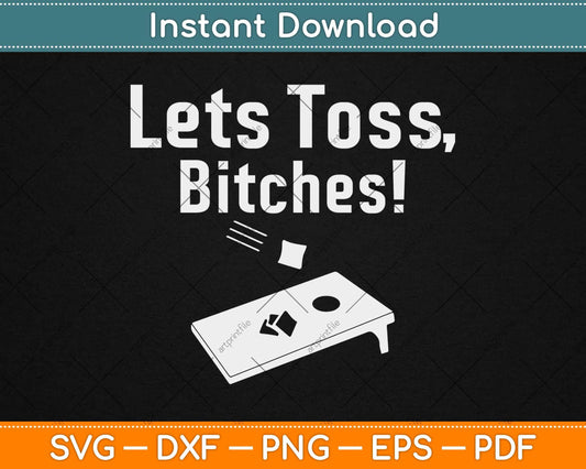 Lets Toss BItches Funny Cornhole Svg Design Cricut Printable Cutting Files