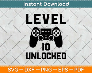 Level 10 Unlocked Birthday Video Game Svg Design Cricut Printable Cutting File