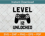 Level 12 Unlocked Birthday Video Game Svg Design Cricut Printable Cutting File