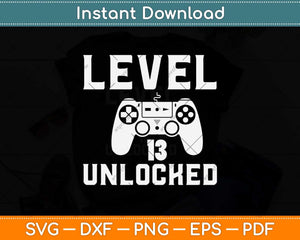 Level 13 Unlocked Birthday Video Games Svg Design Cricut Printable Cutting File