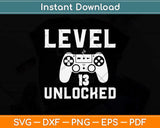Level 13 Unlocked Birthday Video Games Svg Design Cricut Printable Cutting File