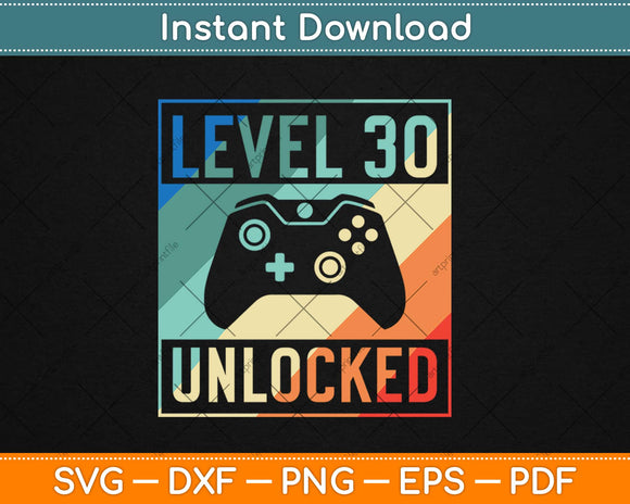 Level 30 Unlocked Video Gamer 30th Birthday Svg Design Cricut Cutting Files