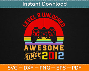 Level 8 Unlocked Awesome Since 2012-8th Birthday Gamer Svg Design Cutting File
