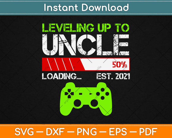 Leveling Up To Uncle Est 2021 Svg Design Cricut Printable Cutting Files