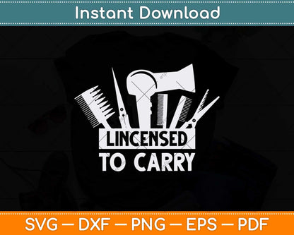 Licensed To Carry Cool Barber Hair Stylist Svg Png Dxf Digital Cutting File