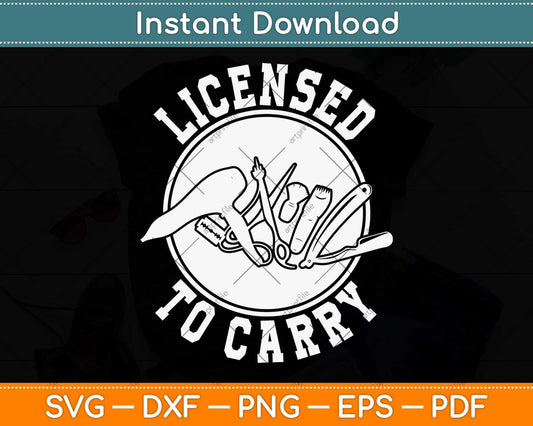 Licensed To Carry Funny Barber Hairdresser Hair Stylist Svg Png Dxf Digital Cutting File