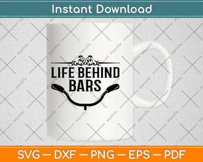 Life Behind Bars Bicycle Svg Design Cricut Printable Cutting Files