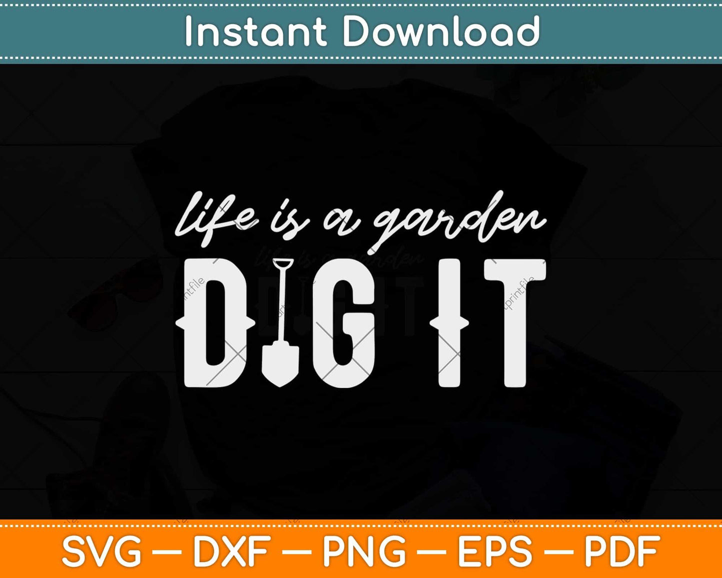 Life Is a Garden Dig It Gardening Svg Png Dxf Digital Cutting File