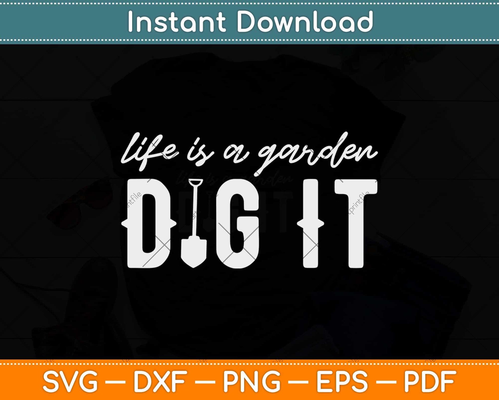 Life Is a Garden Dig It Gardening Svg Png Dxf Digital Cutting File