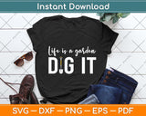 Life Is a Garden Dig It - Gardening Svg Png Dxf Digital Cutting File