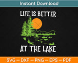 Life Is Better At The Lake Bum Fishing Boating Svg Design Cricut Cutting Files