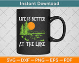 Life Is Better At The Lake Bum Fishing Boating Svg Design Cricut Cutting Files