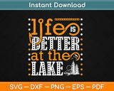 Life Is Better At The Lake Svg Design Cricut Printable Cutting Files