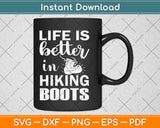 Life Is Better In Hiking Boots Svg Design Cricut Printable Cutting Files