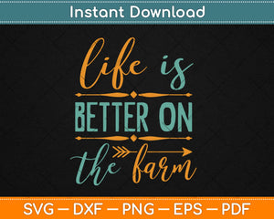 Life Is Better On The Farm Farming Rancher Farmer Svg Png Dxf Cutting File
