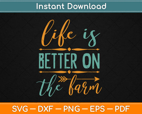 Life Is Better On The Farm Farming Rancher Farmer Svg Png Dxf Cutting File