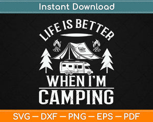 Life is Better When I'm Camping Svg Design Cricut Printable Cutting Files
